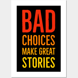 Bad Choices Make Great Stories Posters and Art